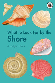 WHAT TO LOOK FOR BY THE SHORE: A LADYBIRD BOOK